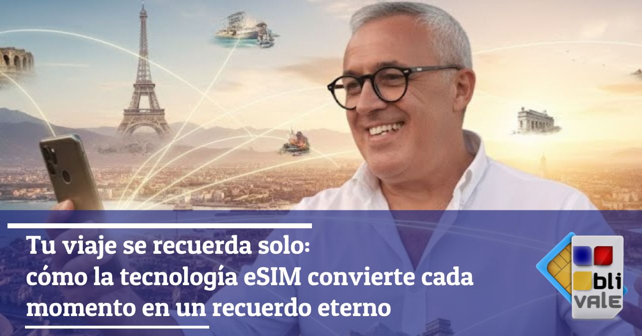 blivale_image_es_Tu viaje se recuerda solo_643x337 Tu viaje se recuerda solo: cómo la tecnología eSIM convierte cada momento en un recuerdo eterno